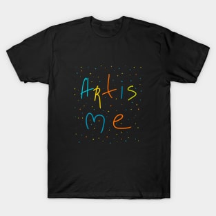 Art is me, Artist Daily Life, Handmade Artwork T-Shirt